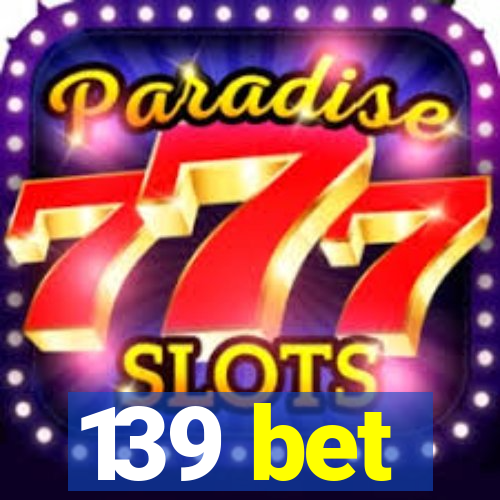 139 bet